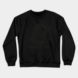 DIABEETUS  IS ME BLACK Crewneck Sweatshirt